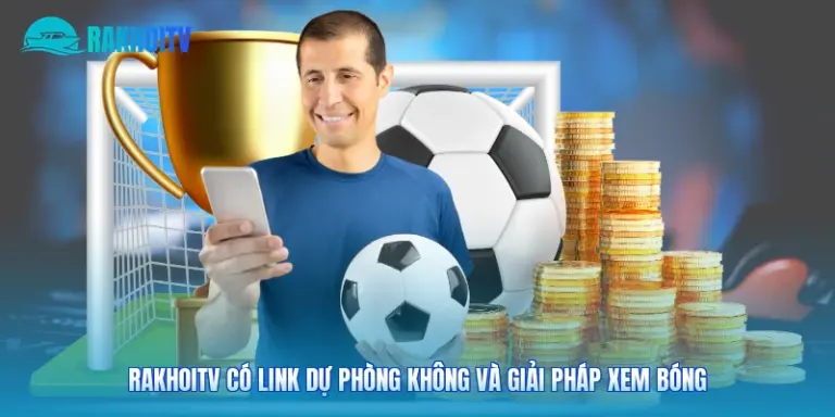 Rakhoitv Có Link Dự Phòng Không Và Giải Pháp Xem Bóng