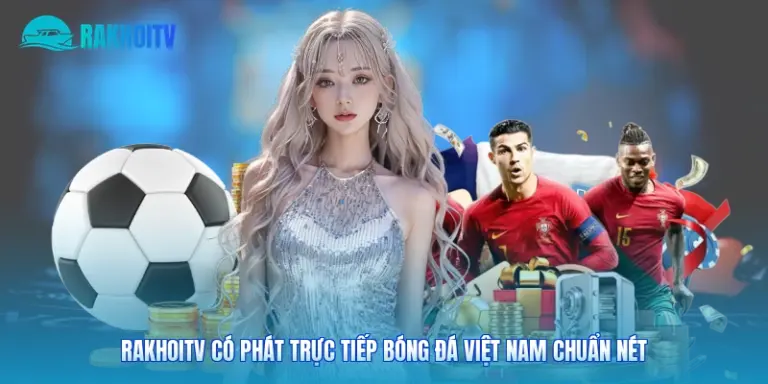Rakhoitv Có Phát Trực Tiếp Bóng Đá Việt Nam Chuẩn Nét