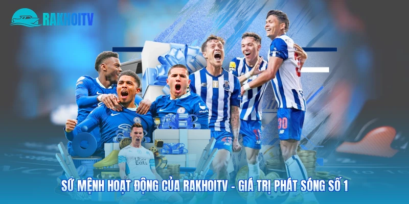Sứ Mệnh Hoạt Động Của Rakhoitv - Giá Trị Phát Sóng Số 1