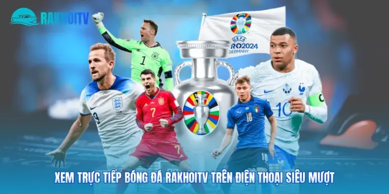 Xem Trực Tiếp Bóng Đá Rakhoitv Trên Điện Thoại Siêu Mượt